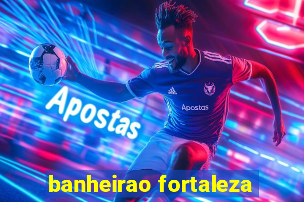 banheirao fortaleza